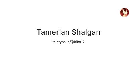 Tamerlan Shalgan — Teletype
