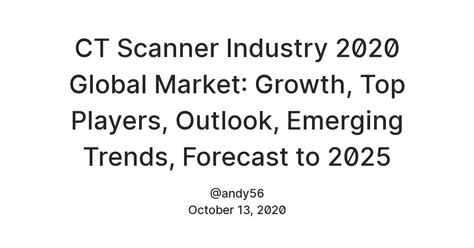 CT Scanner Industry 2020 Global Market: Growth, Top Players, Outlook ...