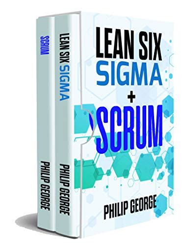LEAN SIX SIGMA + SCRUM: 2 Books in 1 The step by step guide to Lean Six ...