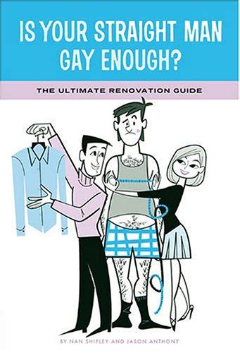 IS YOUR STRAIGHT MAN GAY ENOUGH? The Ultimate Renovation Guide by Nan ...