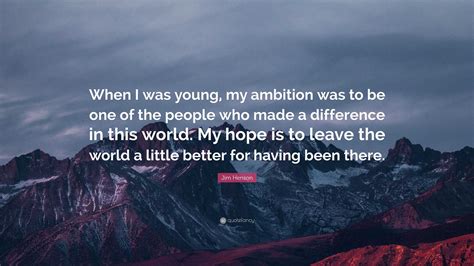 Jim Henson Quote: “When I was young, my ambition was to be one of the ...