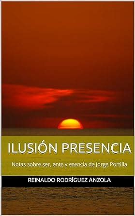 ILUSIÓN PRESENCIA: Notas sobre ser, ente y esencia de Jorge Portilla ...