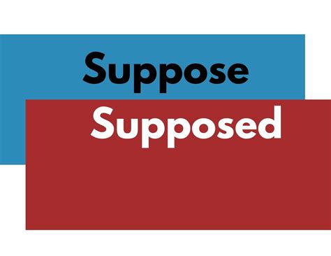 Correct Use of Suppose and Supposed - BusinessWritingBlog