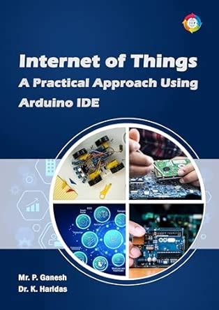 Internet of Things: A Practical Approach using Arduino IDE : Mr. P ...