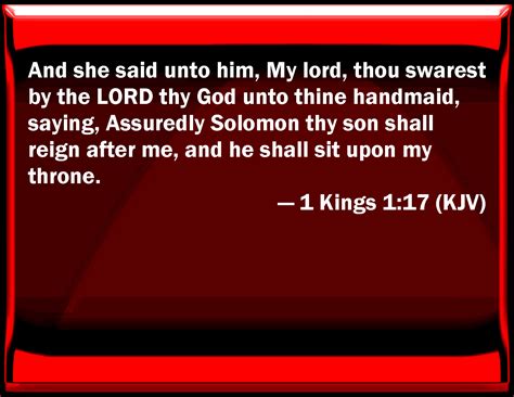 1 Kings 1:17 And she said to him, My lord, you swore by the LORD your ...