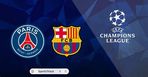 Champions League QF Leg 2 : Barcelona Vs Paris Saint Germain Match ...