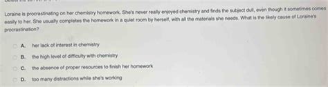 Solved: Loraine is procrastinating on her chemistry homework. She's ...