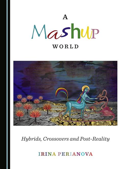 Buy A Mashup World: Hybrids, Crossovers and Post-Reality Book Online at ...