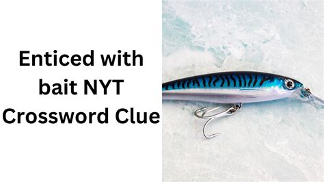 Enticed with bait NYT Crossword Clue - December 13 2024