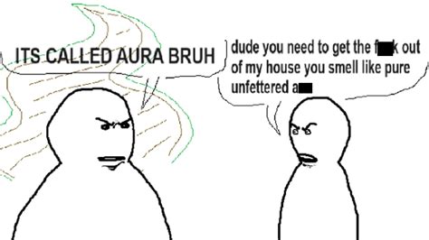 It's Called Aura Bruh / You Smell Like Pure Unfettered Ass | Know Your Meme