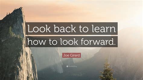 1632140-Joe-Girard-Quote-Look-back-to-learn-how-to-look-forward - Kâzım ...
