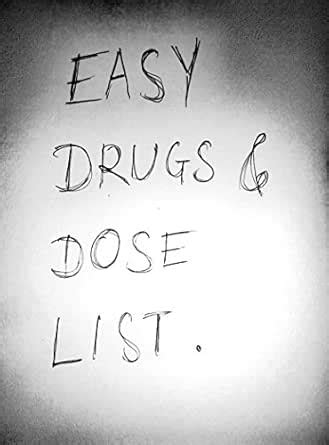EASY DRUGS AND DOSE LIST.: No nonsense straightforward drugs list for ...