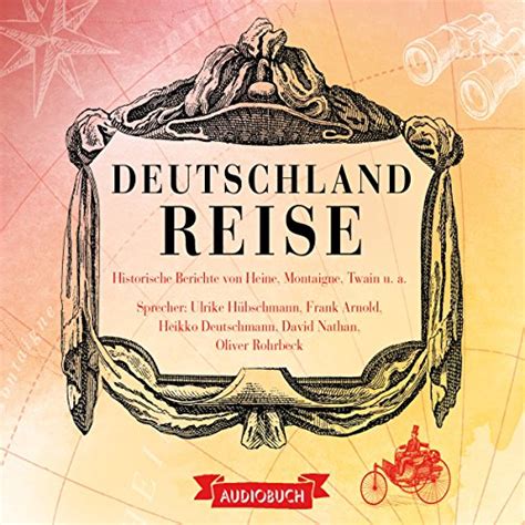 Deutschlandreise: Historische Reiseberichte von Heine, Montaigne, Twain ...