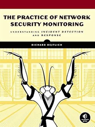 The Practice of Network Security Monitoring: Understanding Incident ...