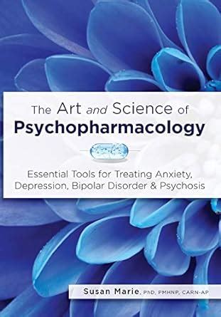The Art and Science of Psychopharmacology: Essential Tools for Treating ...