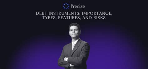 Debt Instruments: Importance, Types, Features, and Risks