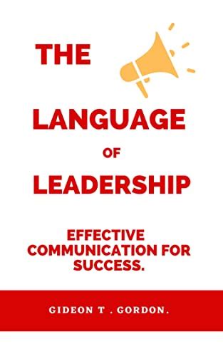 The Language Of Leadership: Effective Communication For Success ...