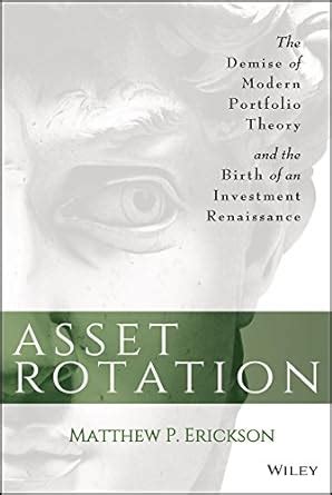 Asset Rotation: The Demise of Modern Portfolio Theory and the Birth of ...