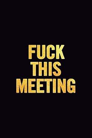 Fuck This Meeting: 6x9 Ruled 100 pages Funny Notebook Sarcastic Humor ...