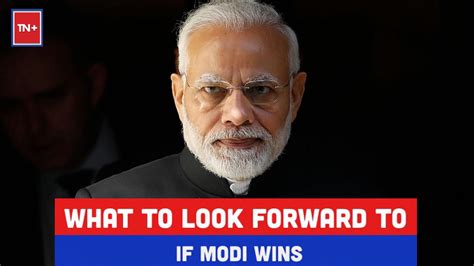 What to look forward to if PM Narendra Modi wins?
