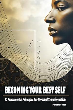 Becoming Your Best Self: 10 Fundamental Principles for Personal ...