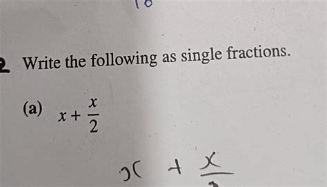 Write the following as single fractions.(a) x+2x x+x | Filo