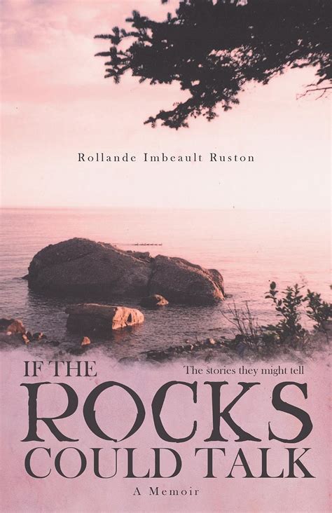 If the Rocks Could Talk: The stories they might tell eBook : Ruston ...