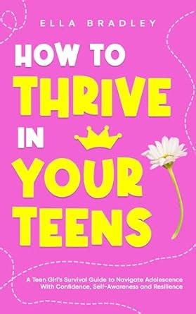How to Thrive in Your Teens: A Teen Girl’s Survival Guide to Navigate ...