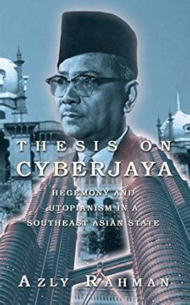 Thesis on Cyberjaya: Hegemony and Utopianism in a Southeast Asian State ...