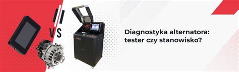 Diagnostyka alternatorów: tester i stanowisko — różnice i zastosowanie