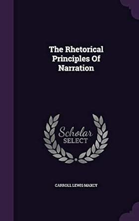 The Rhetorical Principles Of Narration : Maxcy, Carroll Lewis: Amazon ...