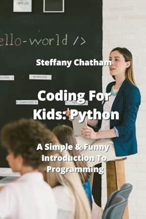 Coding For Kids: A Simple & Funny Introduction To Programming : Chatham ...