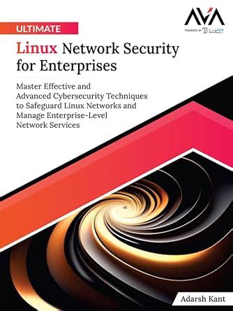 Ultimate Linux Network Security for Enterprises: Master Effective and ...
