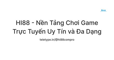 HI88 - Nền Tảng Chơi Game Trực Tuyến Uy Tín và Đa Dạng — Teletype