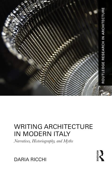 Buy Writing Architecture in Modern Italy: Narratives, Historiography ...