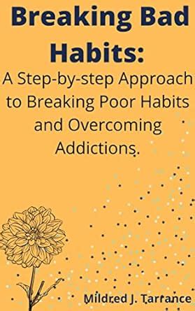 Breaking Bad Habits: A Step-by-step Approach to Breaking Poor Habits ...