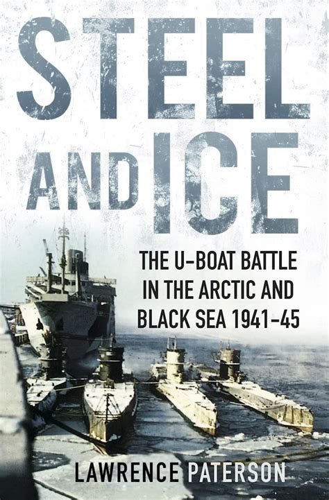 Buy Steel and Ice: The U-Boat Battle in the Arctic and Black Sea 1941 ...