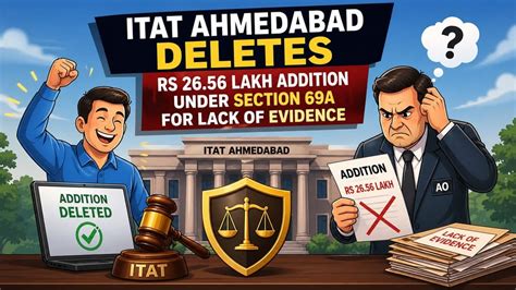 ITAT Ahmedabad Deletes Rs 26.56 Lakh Addition under Section 69A for ...