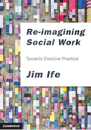 Re-imagining Social Work: Towards Creative Practice eBook : Ife, Jim ...
