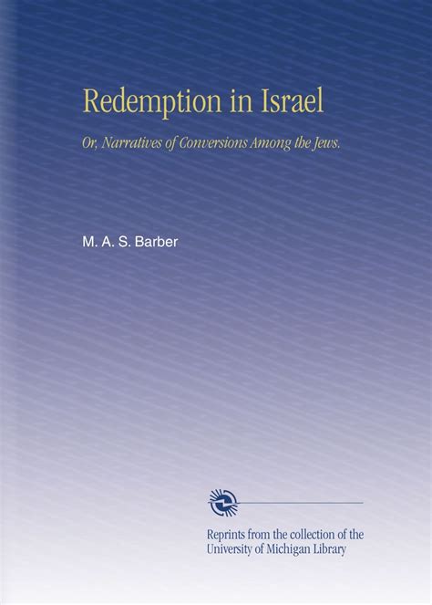 Redemption in Israel: Or, Narratives of Conversions Among the Jews ...