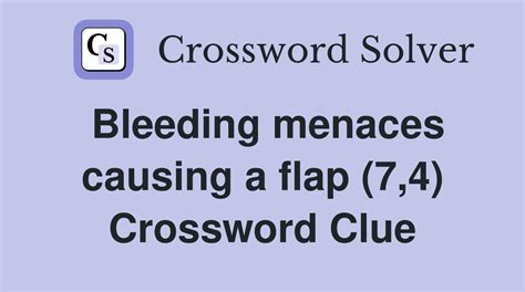 Bleeding menaces causing a flap (7,4) - Crossword Clue Answers ...