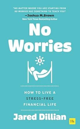 No Worries: How to live a stress free financial life eBook : Jared ...