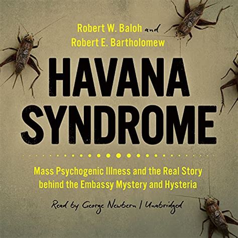 Havana Syndrome: Mass Psychogenic Illness and the Real Story Behind the ...