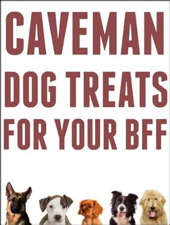 Caveman Dog Treats For Your BFF: Easy Step-By-Step Instructions For ...