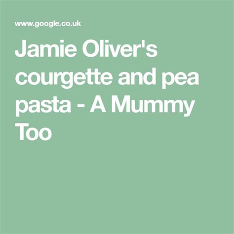 Jamie Oliver's courgette and pea pasta   Recipe  