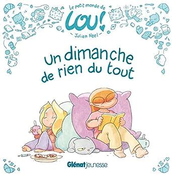 Le petit monde de Lou 2/ Un dimanche de rien du tout : Neel, Julien ...