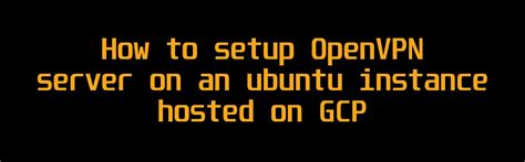 Step-by-Step Guide to Setting Up an OpenVPN Server on Ubuntu | by ...