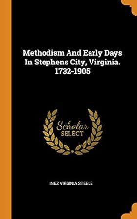Buy Methodism And Early Days In Stephens City, Virginia. 1732-1905 Book ...