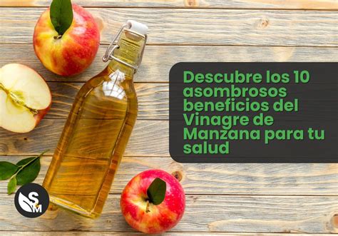 Descubre los 10 asombrosos beneficios del Vinagre de Manzana para tu salud