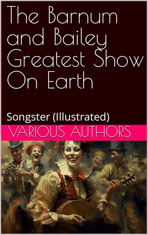 The Barnum and Bailey Greatest Show On Earth: Songster (Illustrated ...